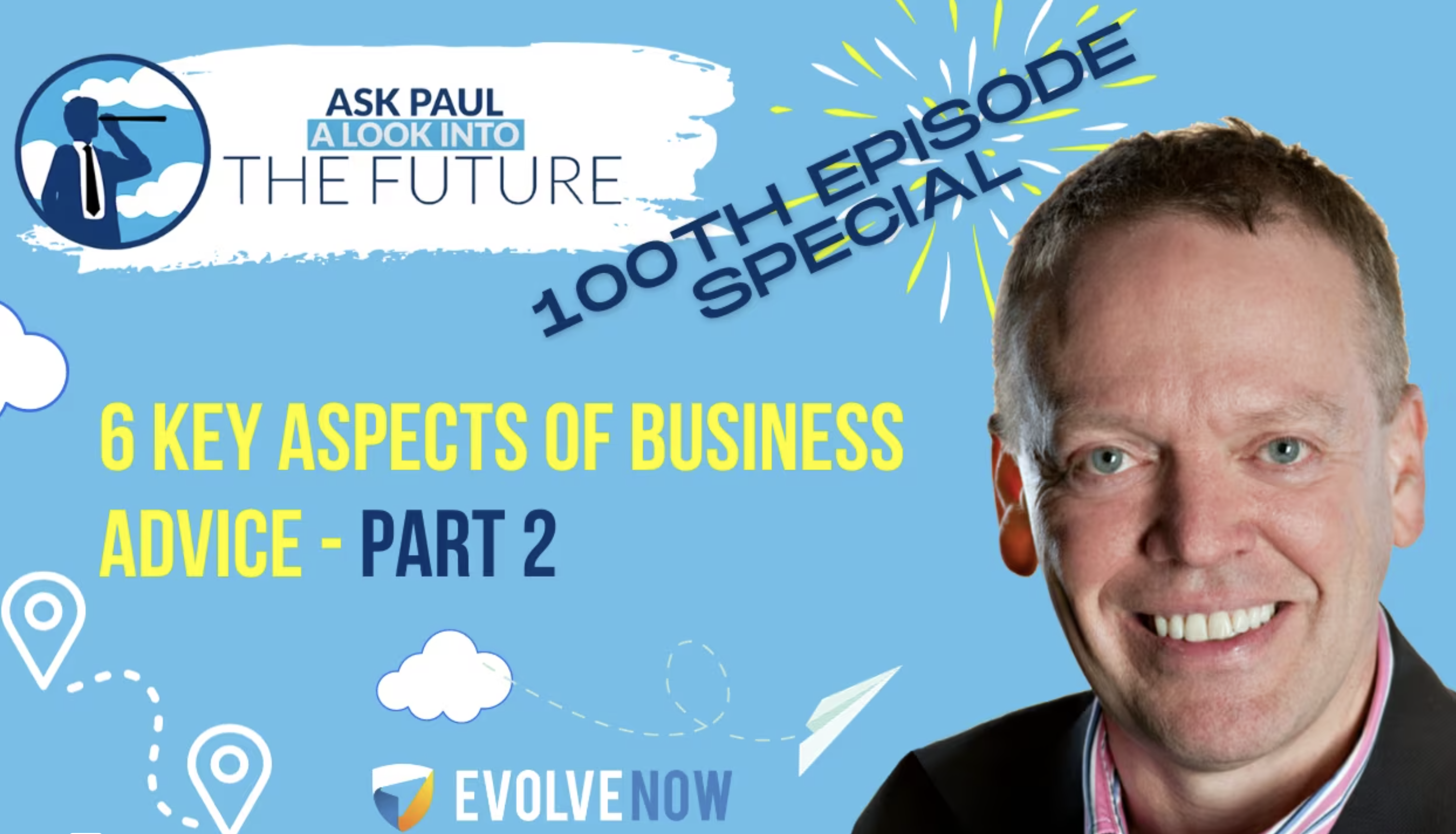 Ask Paul - A Look Into The Future Episode 100: 6 Key Aspects of Business Advice - Part 2